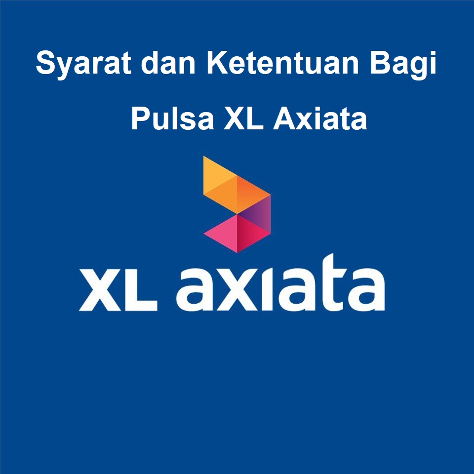 Syarat dan Ketentuan Bagi Pulsa XL Axiata